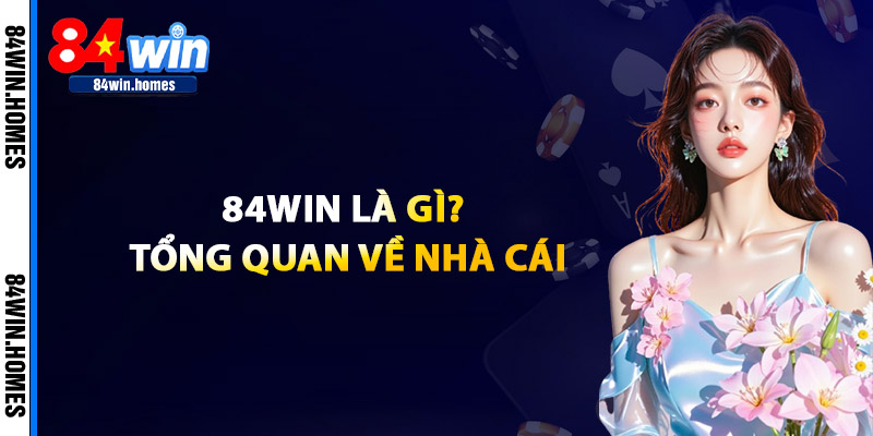 84WIN Là Gì? Tổng Quan Về Nhà Cái
