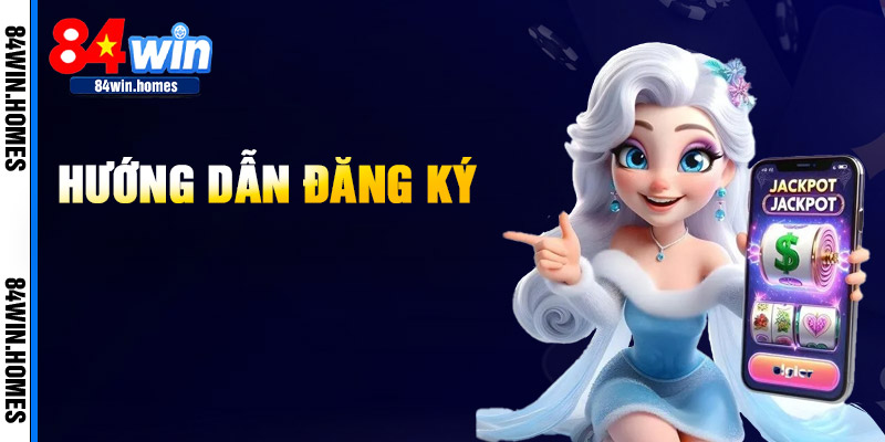 Hướng Dẫn Đăng Ký 84WIN