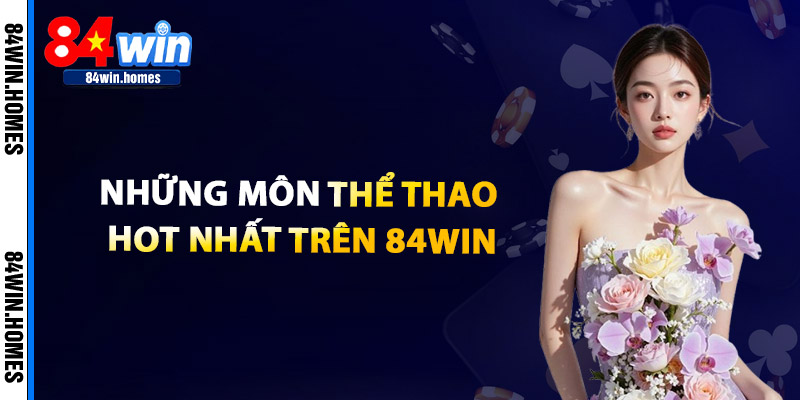 Những Môn Thể Thao Hot Nhất Trên 84WIN