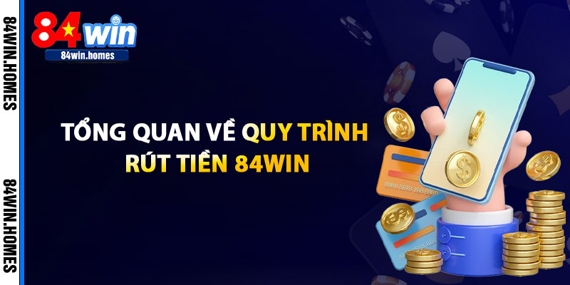 Tổng Quan Về Quy Trình Rút Tiền 84WIN